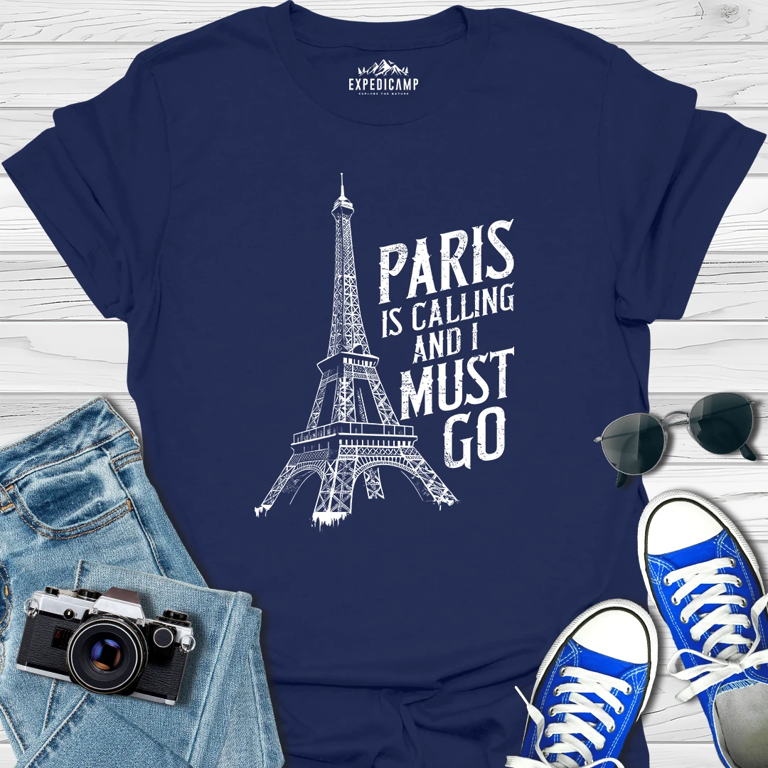 Paris Is Calling And I Must Go - France Vacation T-Shirt