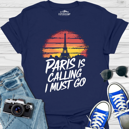 Paris Is Calling And I Must Go - France Vacation T-Shirt