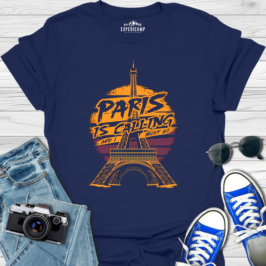 Paris Is Calling And I Must Go - France Vacation T-Shirt