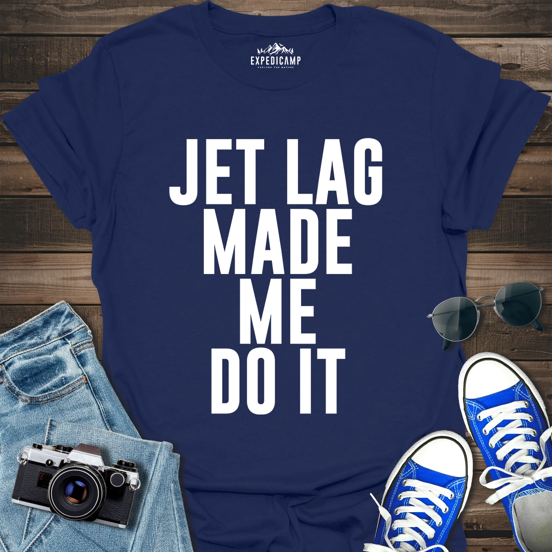 Jet Lag Made Me Do It T-Shirt