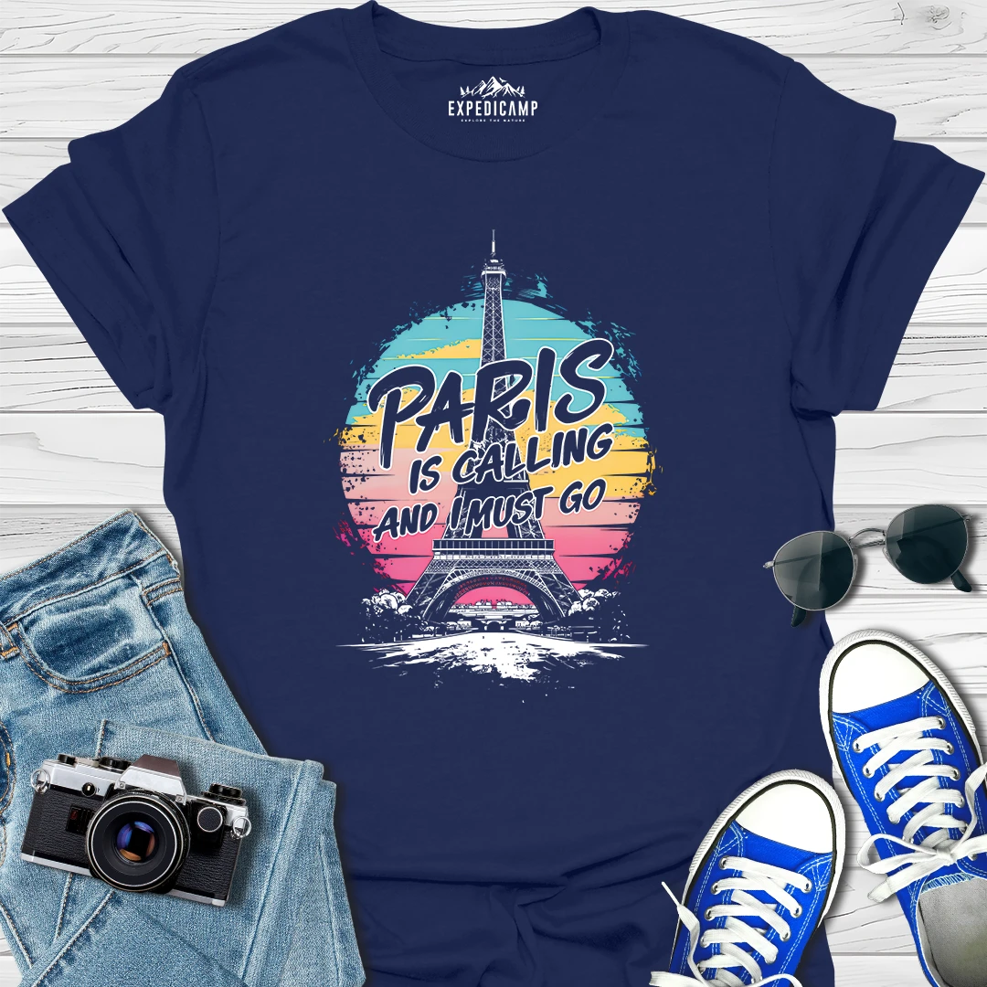 Paris Is Calling And I Must Go - France Vacation T-Shirt