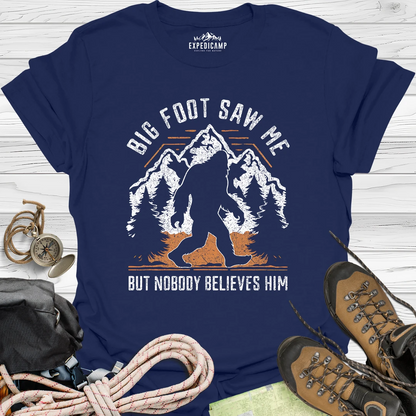 Bigfoot Saw Me But Nobody Believes Him T-Shirt