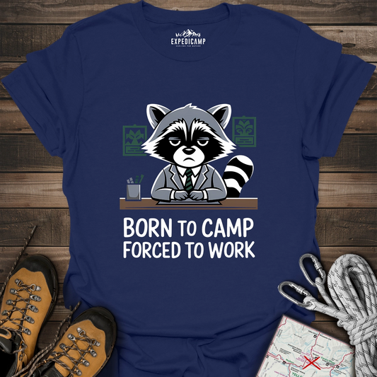 Born To Camp Forced To Work T-Shirt