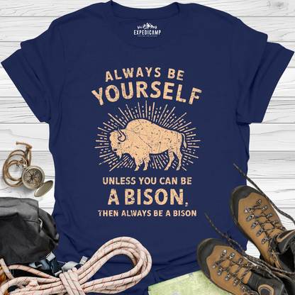 Always Be Yourself Unless You Can Be A Bison T-Shirt