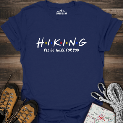 Hiking I'll Be There For You T-Shirt