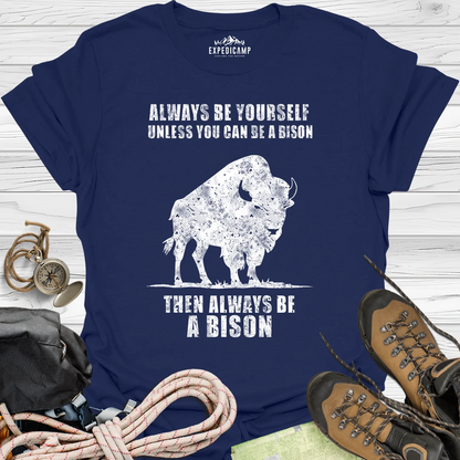 Always Be Yourself Unless You Can Be A Bison T-Shirt