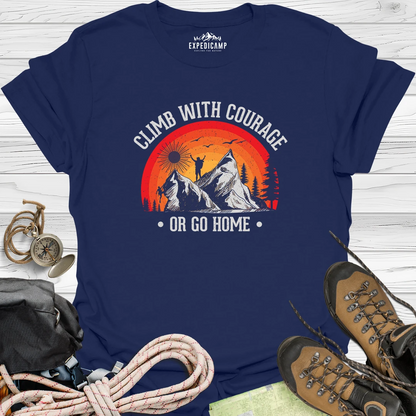 Climb With Courage Or Go Home T-Shirt