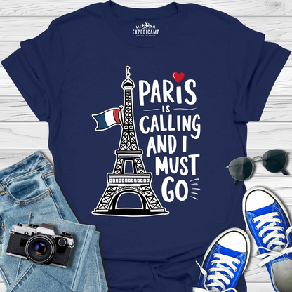 Paris Is Calling And I Must Go - France Vacation T-Shirt