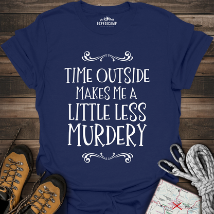 Time Outside Makes Me A Little Less Murdery T-Shirt