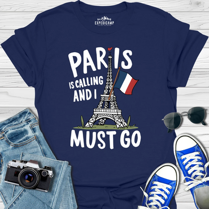 Paris Is Calling And I Must Go - France Vacation T-Shirt