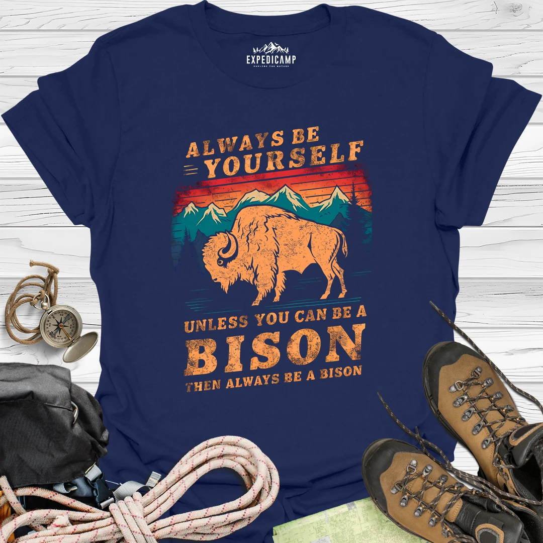 Always Be Yourself Unless You Can Be A Bison T-Shirt