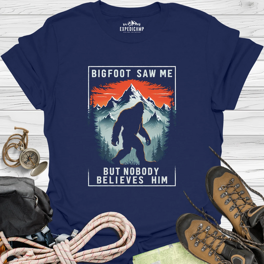 Bigfoot Saw Me But Nobody Believes Him T-Shirt