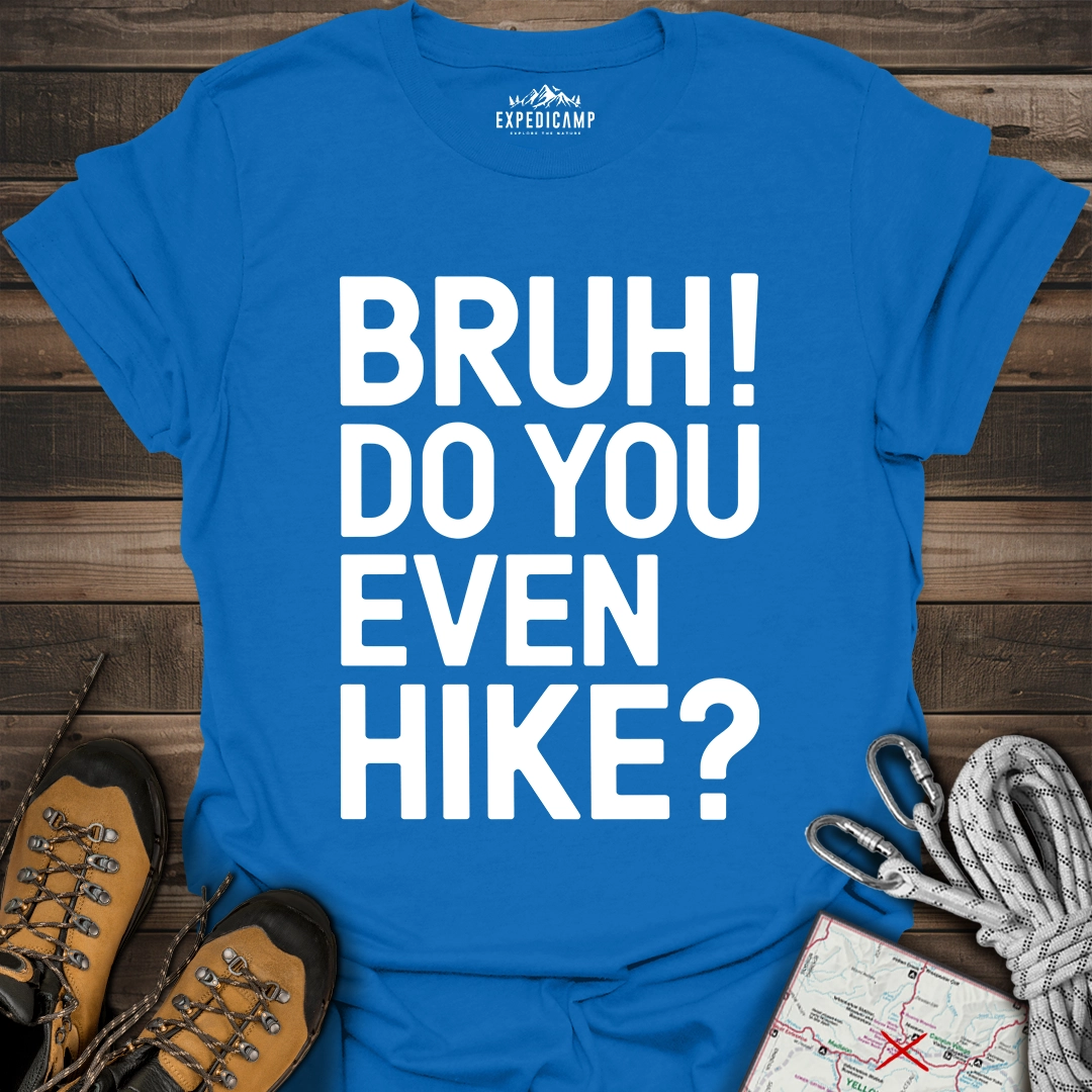 Bruh Do You Even Hike T-Shirt