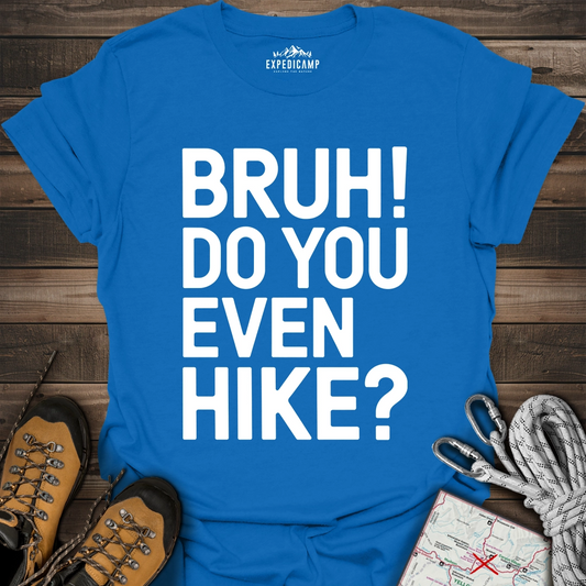 Bruh Do You Even Hike T-Shirt