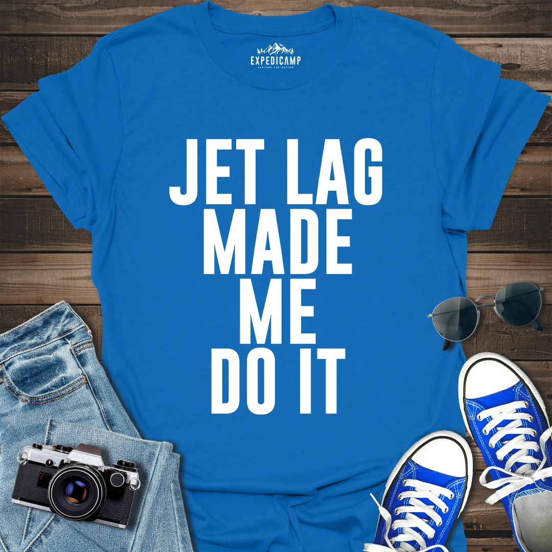 Jet Lag Made Me Do It T-Shirt