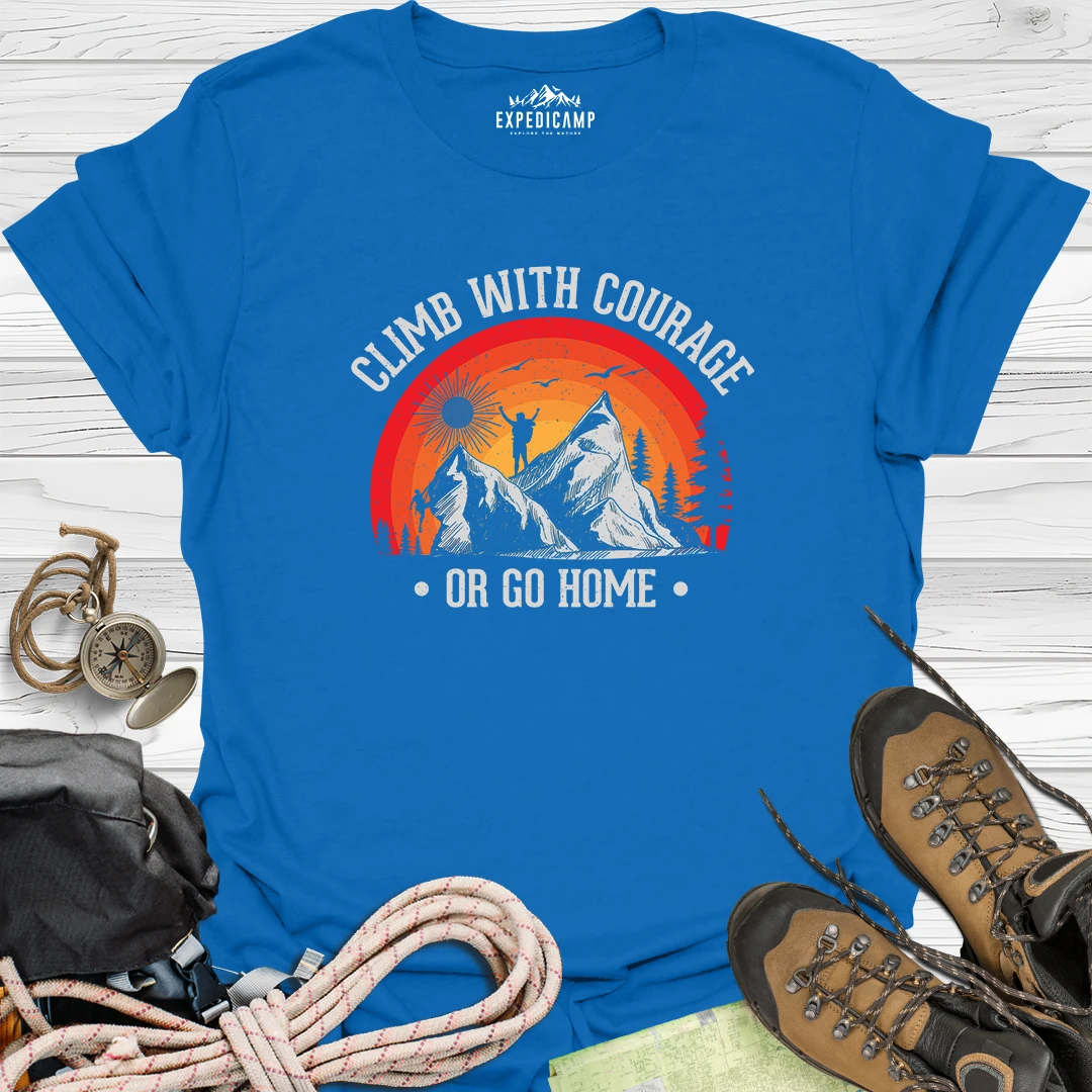 Climb With Courage Or Go Home T-Shirt