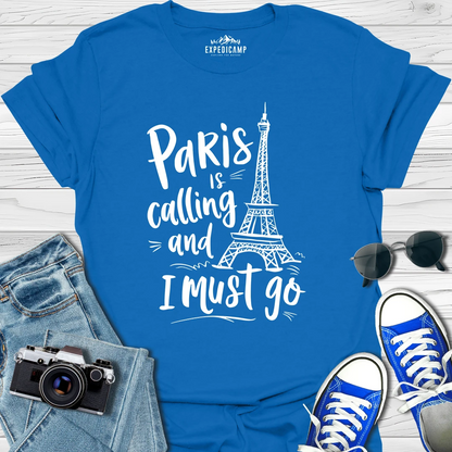 Paris Is Calling And I Must Go - France Vacation T-Shirt