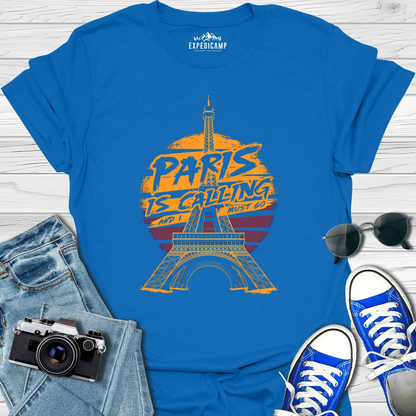 Paris Is Calling And I Must Go - France Vacation T-Shirt