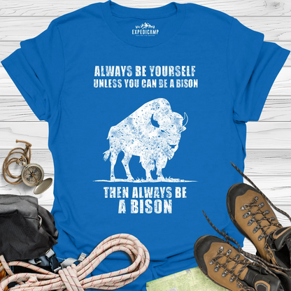 Always Be Yourself Unless You Can Be A Bison T-Shirt