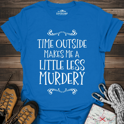 Time Outside Makes Me A Little Less Murdery T-Shirt