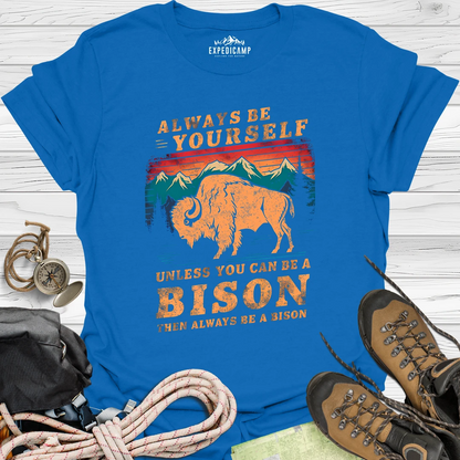 Always Be Yourself Unless You Can Be A Bison T-Shirt