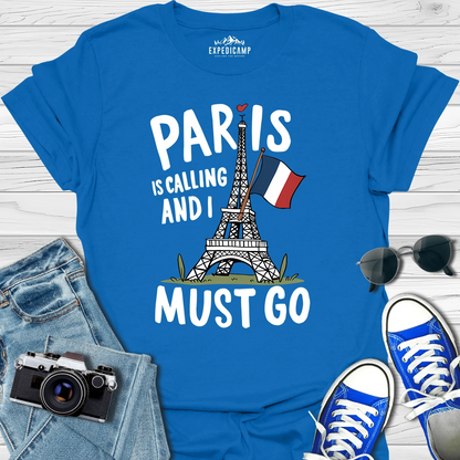 Paris Is Calling And I Must Go - France Vacation T-Shirt