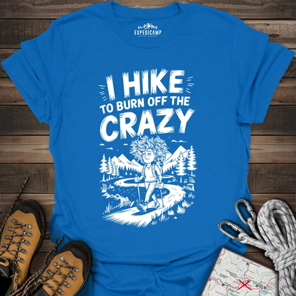 I Hike To Burn Off The Crazy T-Shirt