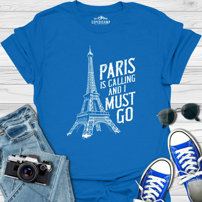 Paris Is Calling And I Must Go - France Vacation T-Shirt