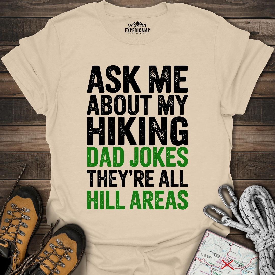 Ask Me About My Hiking Dad Jokes They're All Hill Areas T-Shirt