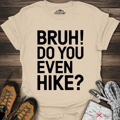 Bruh Do You Even Hike T-Shirt