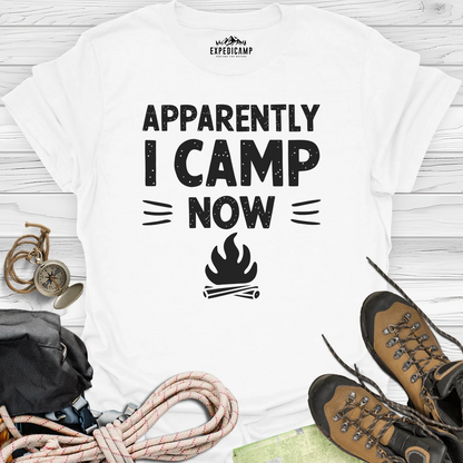 Apparently I Camp Now T-Shirt