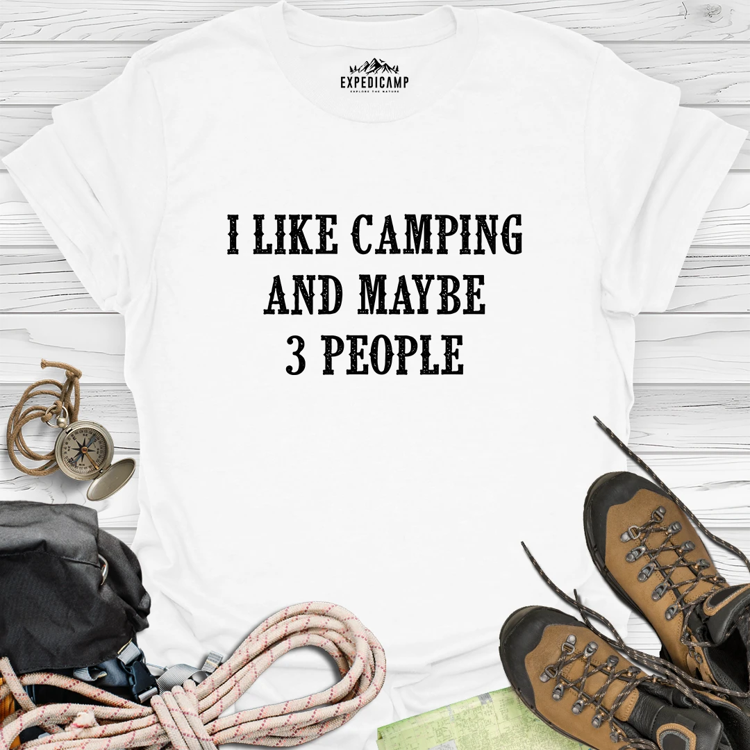 I Like Camping And Maybe 3 People T-Shirt