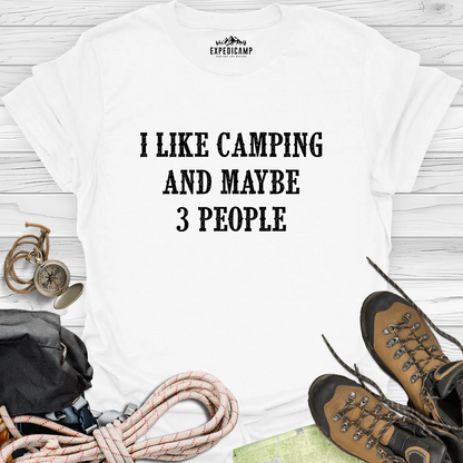 I Like Camping And Maybe 3 People T-Shirt