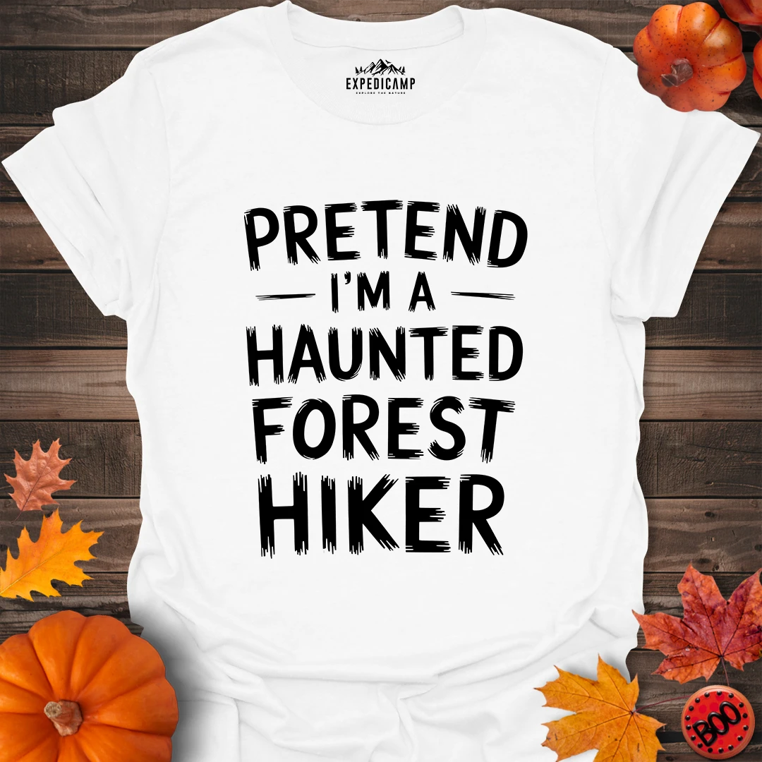 Pretend I'm A Haunted Forest Hiker T-Shirt