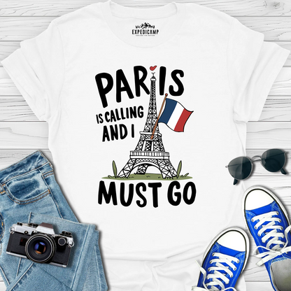 Paris Is Calling And I Must Go - France Vacation T-Shirt