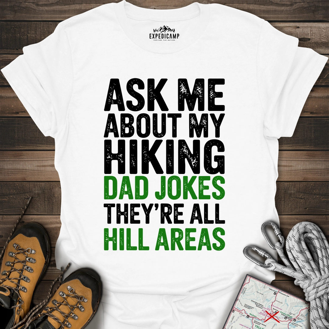 Ask Me About My Hiking Dad Jokes They're All Hill Areas T-Shirt