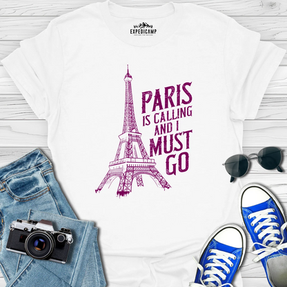 Paris Is Calling And I Must Go - France Vacation T-Shirt