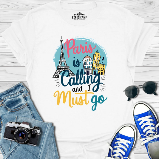 Paris Is Calling And I Must Go - France Vacation T-Shirt