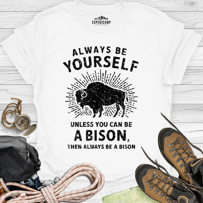 Always Be Yourself Unless You Can Be A Bison T-Shirt