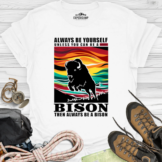 Always Be Yourself Unless You Can Be A Bison T-Shirt