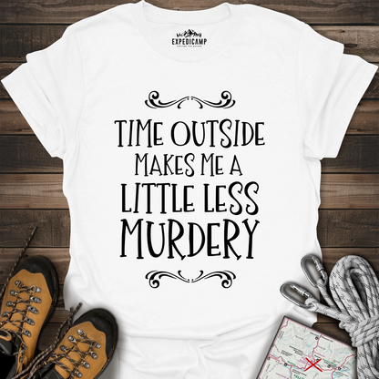 Time Outside Makes Me A Little Less Murdery T-Shirt