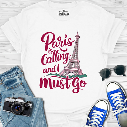 Paris Is Calling And I Must Go - France Vacation T-Shirt