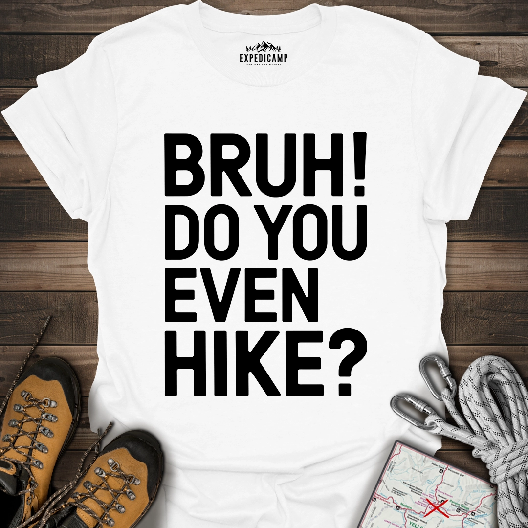 Bruh Do You Even Hike T-Shirt