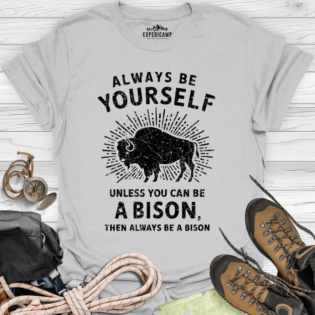 Always Be Yourself Unless You Can Be A Bison T-Shirt – Ice Grey – Outdoor apparel for travel, hiking, camping, and nature lovers – ExpediCamp