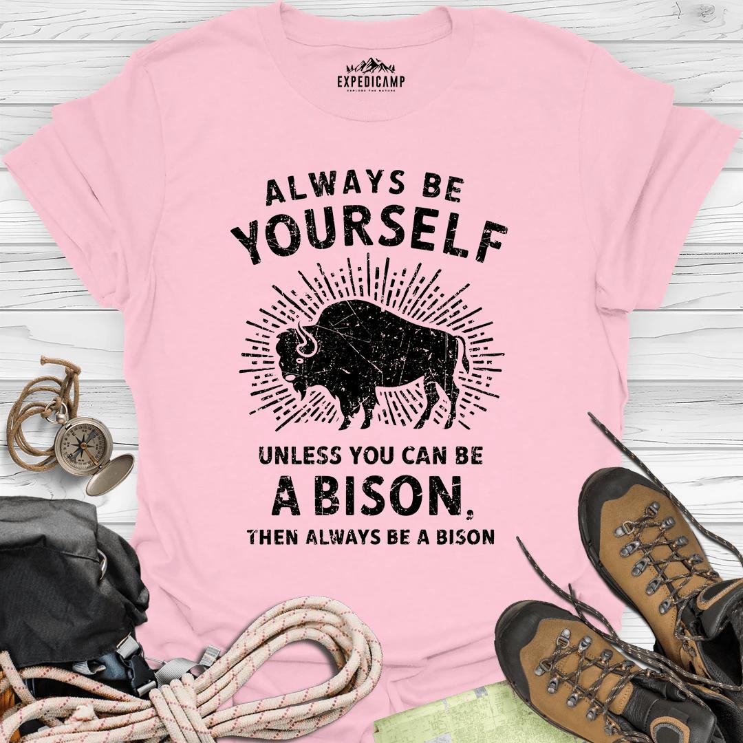 Always Be Yourself Unless You Can Be A Bison T-Shirt – Light Pink – Outdoor apparel for travel, hiking, camping, and nature lovers – ExpediCamp