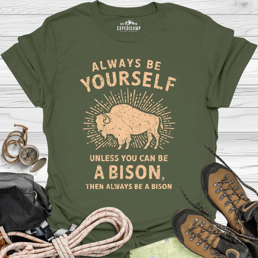 Always Be Yourself Unless You Can Be A Bison T-Shirt – Military Green – Outdoor apparel for travel, hiking, camping, and nature lovers – ExpediCamp