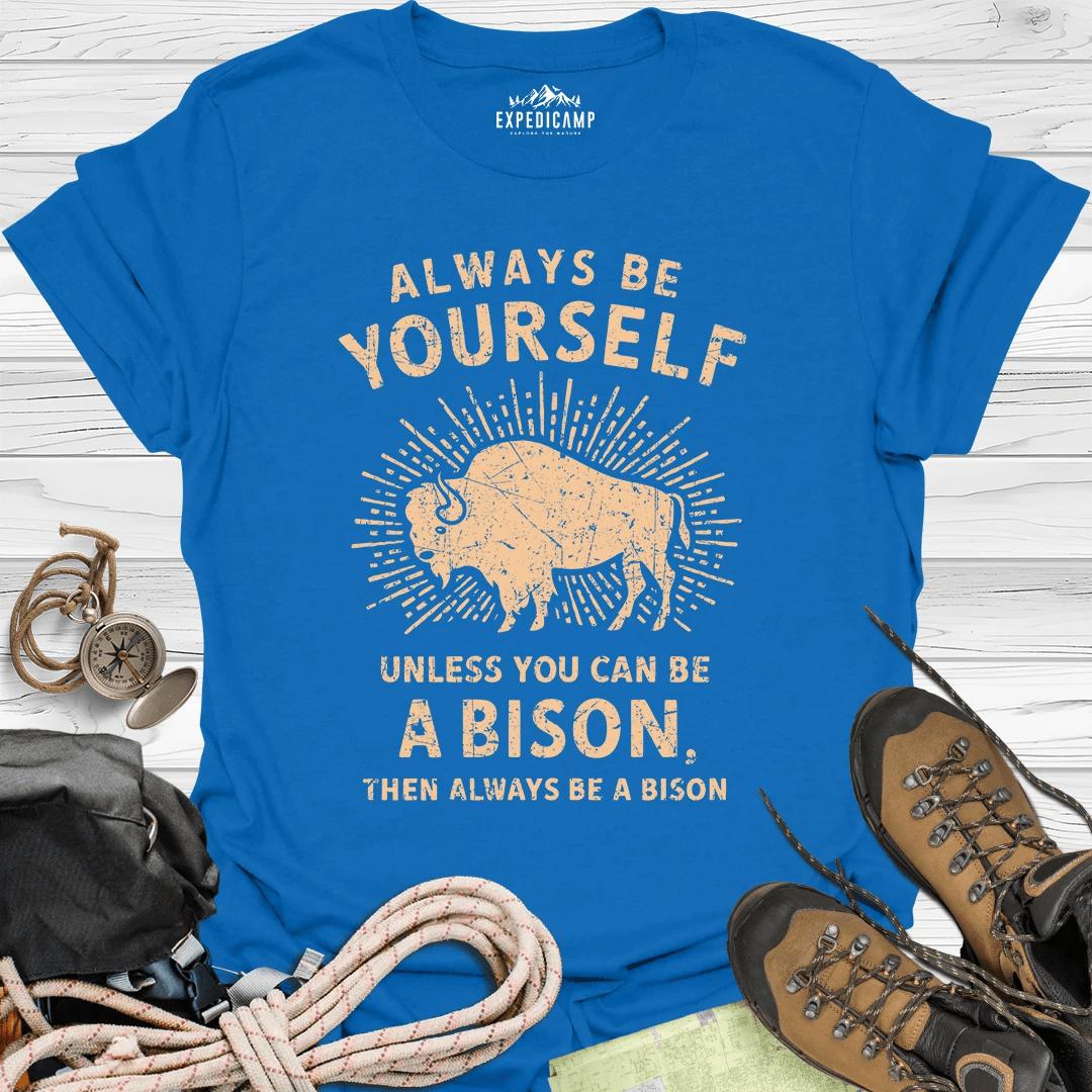 Always Be Yourself Unless You Can Be A Bison T-Shirt – Royal – Outdoor apparel for travel, hiking, camping, and nature lovers – ExpediCamp