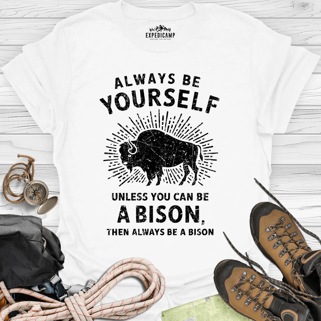 Always Be Yourself Unless You Can Be A Bison T-Shirt – White – Outdoor apparel for travel, hiking, camping, and nature lovers – ExpediCamp