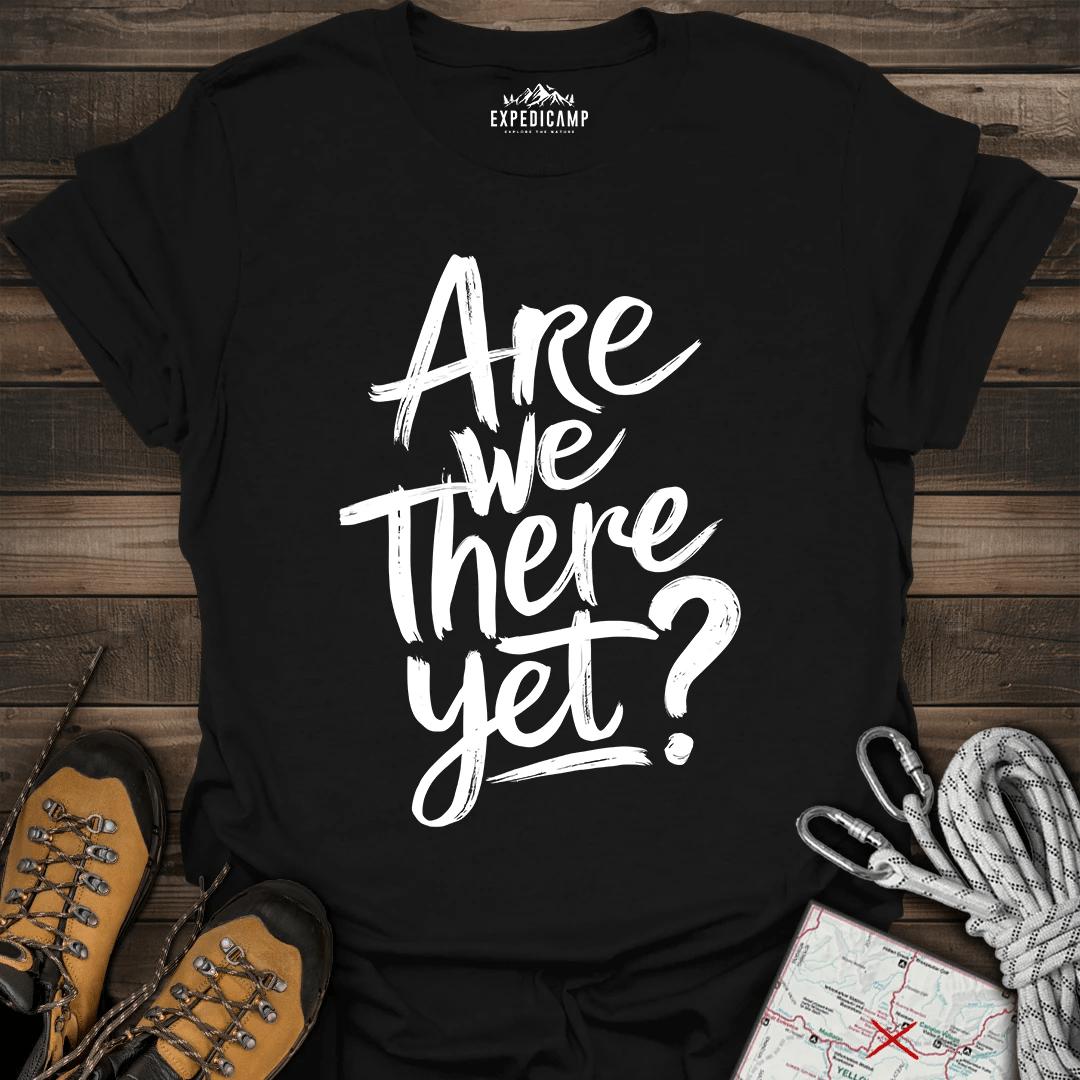 Are We There Yet T-Shirt – Black – Outdoor apparel for travel, hiking, camping, and nature lovers – ExpediCamp