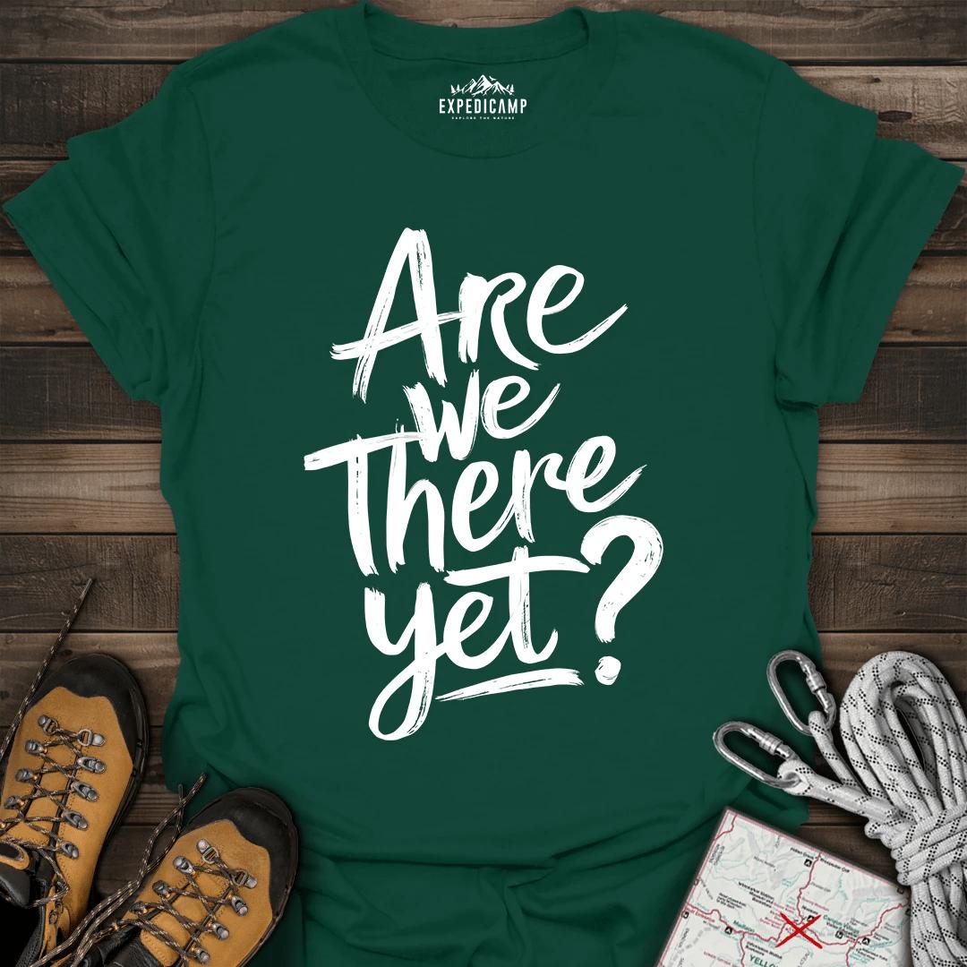 Are We There Yet T-Shirt – Forest Green – Outdoor apparel for travel, hiking, camping, and nature lovers – ExpediCamp